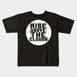 Rise Above The Clouds Awesome Motivational Kids T-Shirt